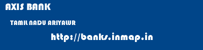 AXIS BANK  TAMIL NADU ARIYALUR    banks information 
